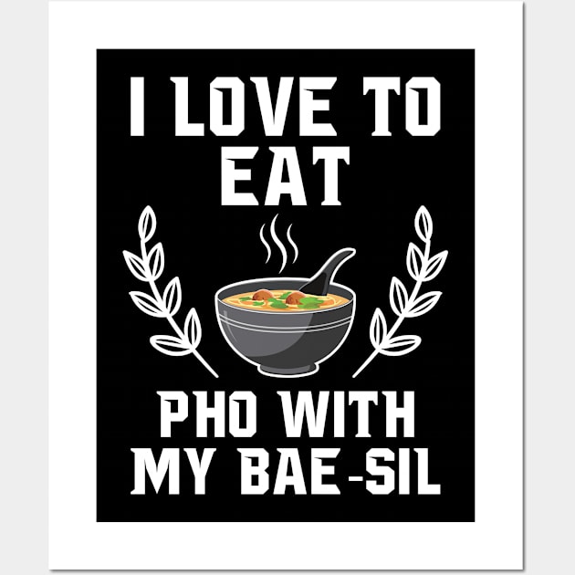 I Love To Eat Pho With My Bae-sil Wall Art by EdifyEra